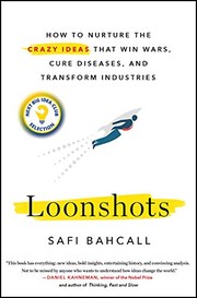 Loonshots: How to Nurture the Crazy Ideas That Win Wars, Cure Diseases, and Transform Industries