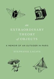 An Extraordinary Theory Of Objects A Memoir Of An Outsider In Paris