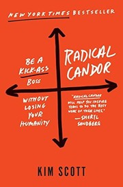 Radical candor : be a kick-ass boss without losing your humanity