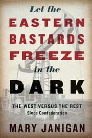 Let The Eastern Bastards Freeze In The Dark The West Versus The Rest Since Confederation