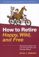 How to Retire Happy, Wild, and Free